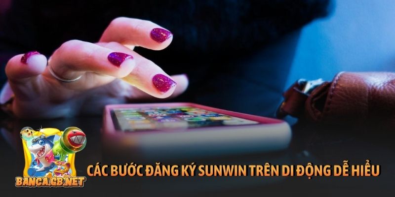 Đăng ký Sunwin và chinh phục thiên đường giải trí số 1 3 Các bước đăng ký Sunwin trên di động dễ hiểu