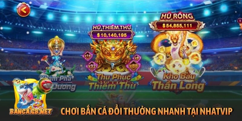 Review Nhatvip - Cổng game uy tín, hoạt động hợp pháp 3 Tham gia chơi bắn cá đổi thưởng nhanh tại NhatVip